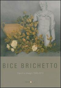 Bice Brichetto. Dipinti e disegni 1946-2010. Ediz. illustrata - copertina