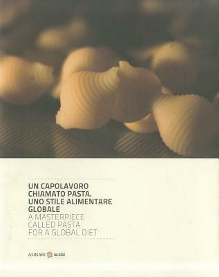 Un capolavoro chiamato pasta. Uno stile alimentare globale. Ediz. italiana e inglese - copertina