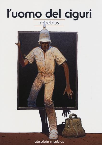 L' uomo del Ciguri. Absolute Moebius. Vol. 5 - Moebius - copertina