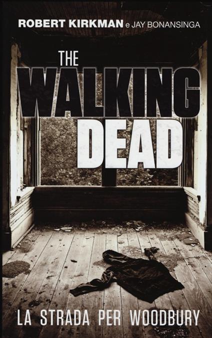 La strada per Woodbury. The walking dead - Robert Kirkman,Jay Bonansinga - copertina