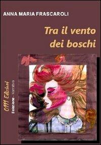 Tra il vento dei boschi - Anna M. Frascaroli - copertina