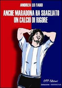 Anche Maradona ha sbagliato un calcio di rigore - Andrea Lo Faro - copertina