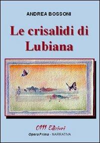 Le crisalidi di Lubiana - Andrea Bossoni - copertina