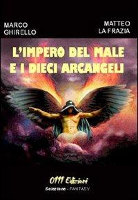 L' impero del male e i dieci arcangeli - Marco Ghirello,Matteo La Frazia - copertina