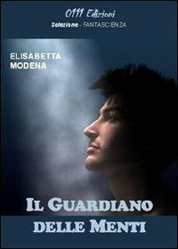 Il guardiano delle menti - Elisabetta Modena - copertina