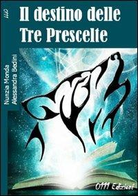 Il destino delle tre prescelte - Nunzia Monda,Alessandra Bedini - copertina