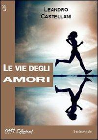 Le vie degli amori - Leandro Castellani - copertina