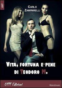 Vita fortuna e pene di Teodoro M. - Carlo Zamparelli - copertina