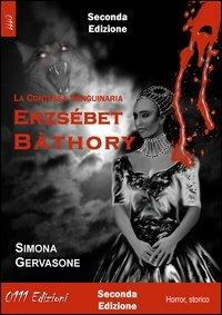 Ezsébert Bàthory. La contessa sanguinaria - Simona Gervasone - copertina