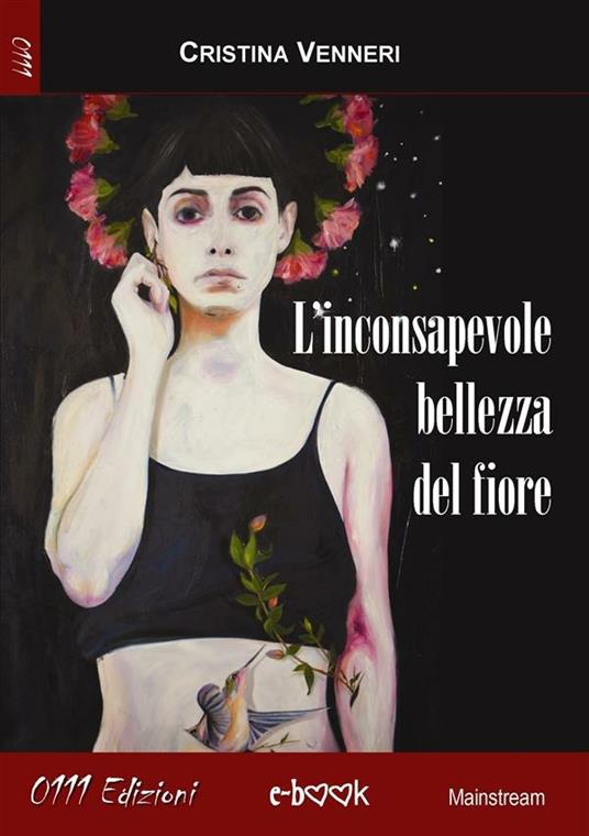 L' inconsapevole bellezza del fiore - Cristina Venneri - ebook