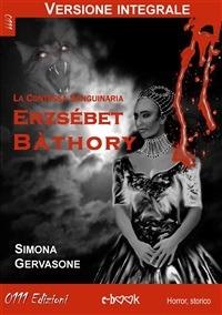 Ezsébert Bàthory. La contessa sanguinaria. Ediz. integrale - Simona Gervasone - ebook