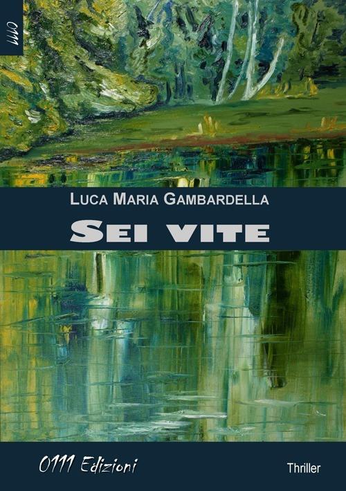 Sei vite - Luca Maria Gambardella - copertina