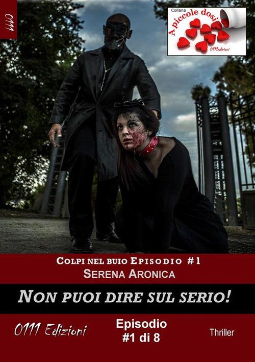 Non puoi dire sul serio. Colpi nel buio. Vol. 1 - Serena Aronica - ebook