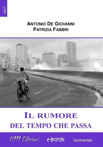 Il rumore del tempo che passa - Antonio De Giovanni,Patrizia Fabbri - ebook