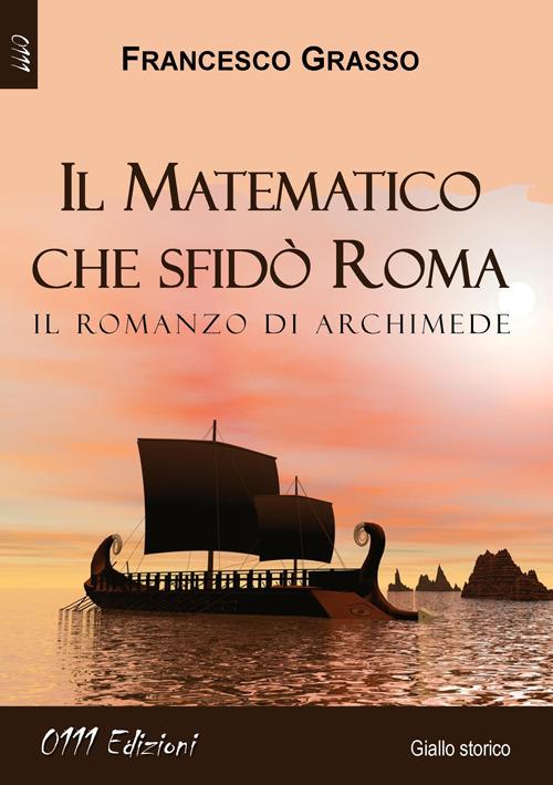 Il matematico che sfidò Roma. Il romanzo di Archimede - Francesco Grasso - copertina