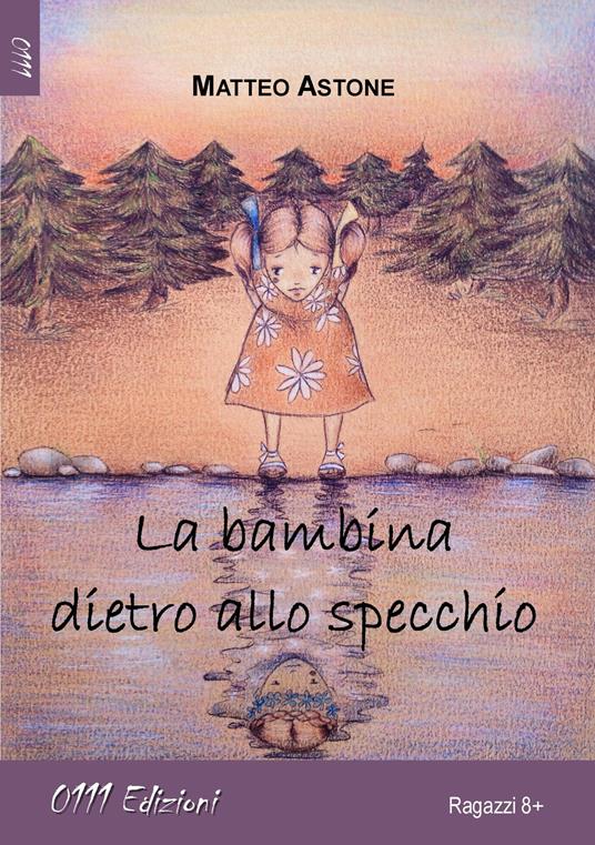 La bambina dietro allo specchio - Matteo Astone - copertina