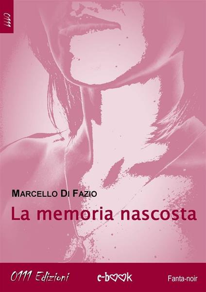 La memoria nascosta - Marcello Di Fazio - ebook