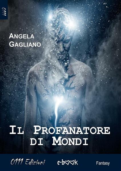 Il profanatore di mondi - Angela Gagliano - ebook