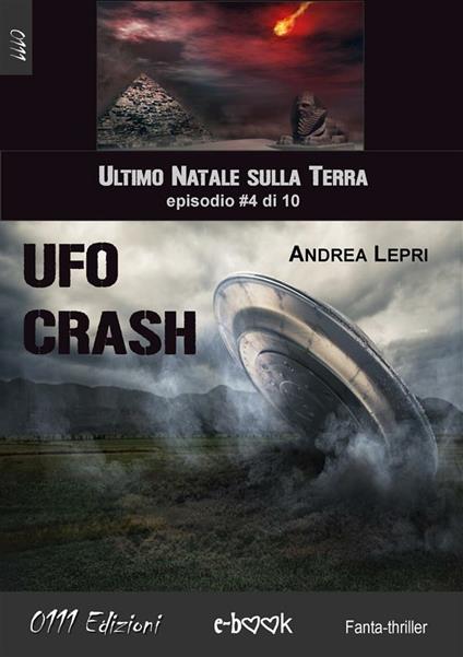 Ufo Crash. L'ultimo Natale sulla Terra. Vol. 4 - Andrea Lepri - ebook