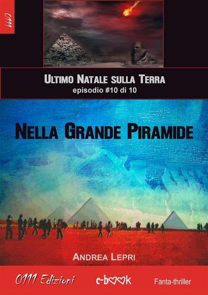 Nella Grande Piramide. L'ultimo Natale sulla Terra. Vol. 10 - Andrea Lepri - ebook