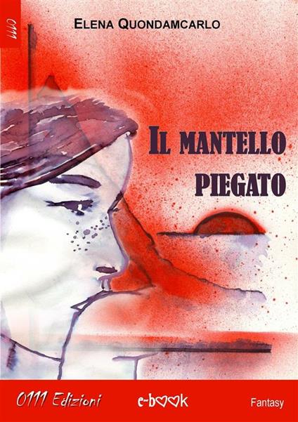 Il mantello piegato - Elena Quondamcarlo - ebook