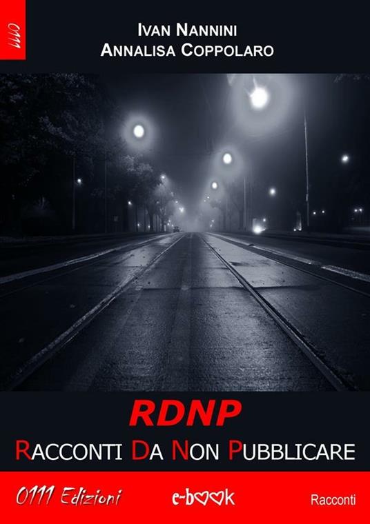 RDNP. Racconti da non pubblicare - Annalisa Coppolaro,Ivan Nannini - ebook