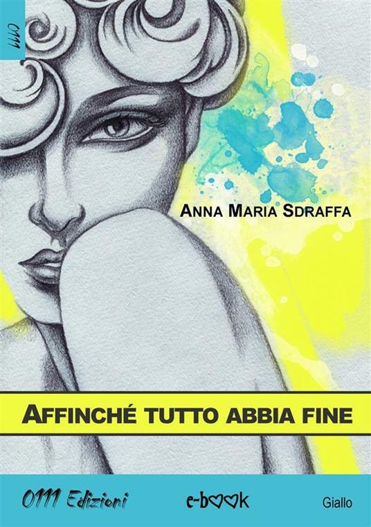 Affinché tutto abbia fine - Anna Maria Sdraffa - ebook