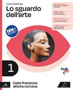 Lo sguardo dell'arte. Per le Scuole superiori. Con e-book. Con espansione online. Vol. 1: Dalla Preistoria all'arte romana