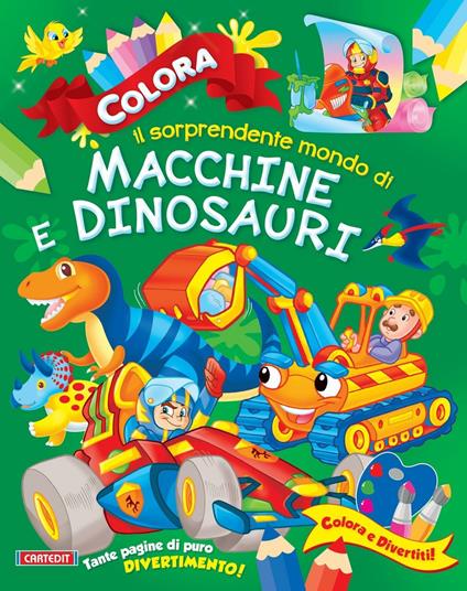 Colora il sorprendente mondo di macchine e dinosauri. Ediz. illustrata - copertina