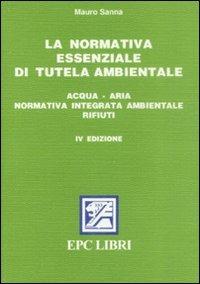 La normativa essenziale di tutela ambientale - Mauro Sanna - copertina