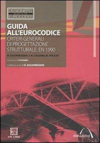 Guida all'Eurocodice. Criteri generali di progettazione strutturale: EN 1990 - Haig Gulvanessian,Jean-Armand Calgaro,Milan Holický - copertina