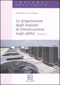 La progettazione degli impianti di climatizzazione negli edifici - Anna Magrini,Lorenza Magnani - copertina