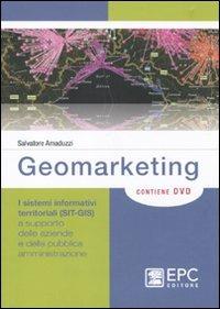 Geomarketing. I sistemi informativi territoriali (SIT-GIS) a supporto delle aziende e della pubblica amministrazione. Con DVD - Salvatore Amaduzzi - copertina