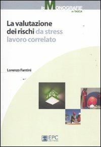 La valutazione dei rischi da stress lavoro correlato - Lorenzo Fantini - copertina