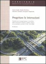 Progettare le intersezioni. Tecniche per la progettazione e la verifica delle intersezioni stradali in ambito urbano ed extraurbano secondo il D.M. 19/04/2006