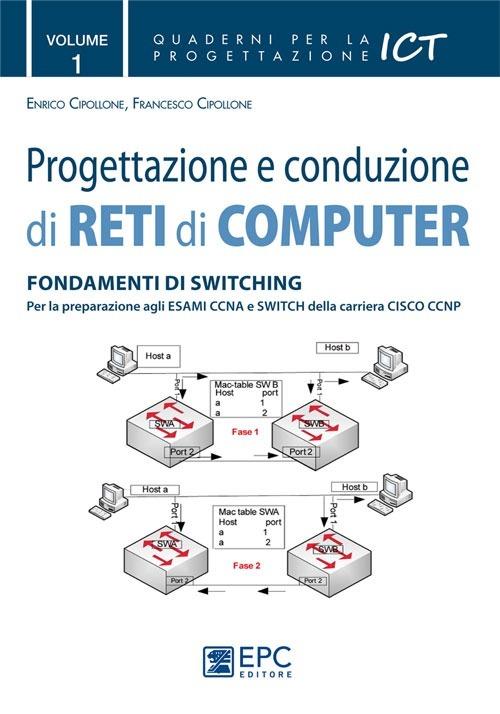 Progettazione e conduzione di reti di computer. Vol. 1: Fondamenti di switching. - Enrico Cipollone,Francesco Cipollone - copertina