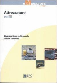 Attrezzature edili. Ediz. illustrata - Giuseppe R. Mercorella,Alfredo Simonetti - copertina