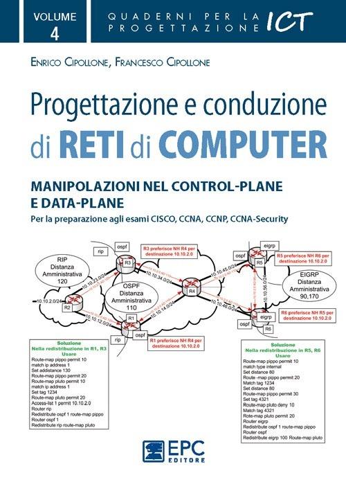 Progettazione e conduzione di reti di computer. Ediz. illustrata. Vol. 4: Manipolazione nel control-plane e data-plane - Enrico Cipollone,Francesco Cipollone - copertina