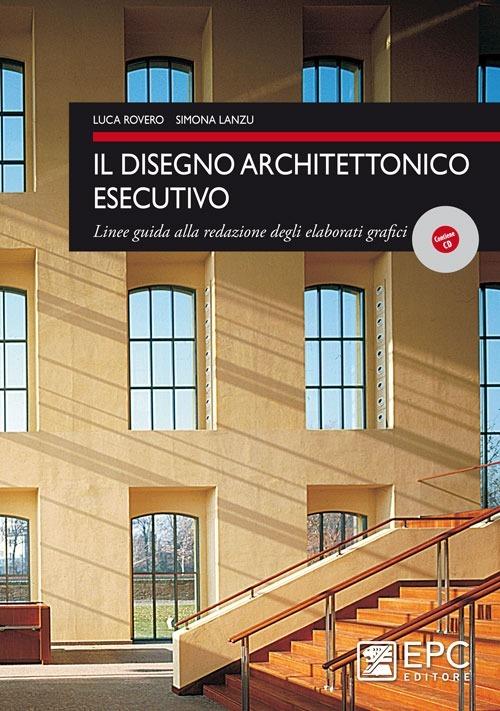 Il disegno architettonico esecutivo. Linee guida alla redazione degli elaborati grafici - Luca Rovero,Simona Lanzu - copertina