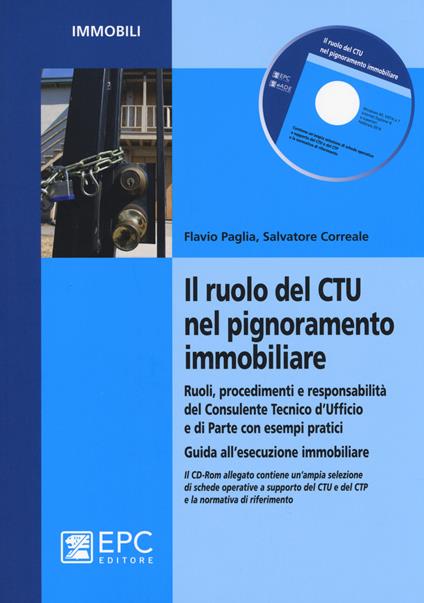 Il ruolo del CTU nel pignoramento immobiliare. Ruoli, procedimenti e responsabilità del consulente tecnico d'ufficio e di parte con esempi pratici.. Con CD-ROM - Flavio Paglia,Salvatore Correale - copertina