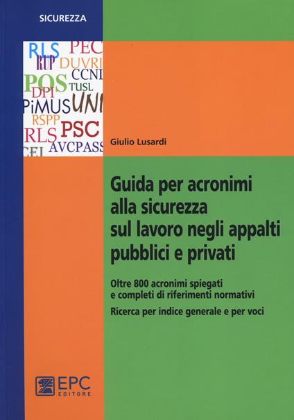 Guida per acronimi alla sicurezza sul lavoro negli appalti pubblici e privati - Giulio Lusardi - copertina