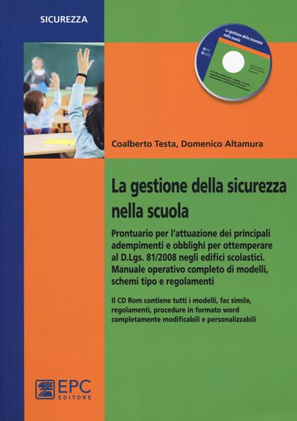 La gestione della sicurezza nella scuola. Prontuario per l'attuazione dei principali adempimenti e obblighi.. Con CD-ROM - Coalberto Testa,Domenico Altamura - copertina