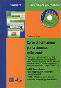 Corso di formazione per la sicurezza nella scuola. Percorso formativo completo per tutti i soggetti che lavorano nel mondo della scuola.. Con CD-ROM - Coalberto Testa - copertina