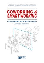 Coworking & smart working. Nuove tendenze nel modo di lavorare. Completo di casi reali