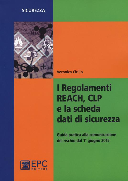 I regolamenti REACH, CLP e la scheda dati di sicurezza. Guida pratica alla comunicazione del rischio dal 1° giugno 2015 - Veronica Cirillo - copertina