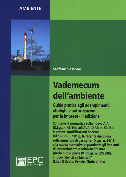 Vademecum dell'ambiente. Guida pratica agli adempimenti, obblighi e autorizzazioni per le imprese - Stefano Sassone - copertina