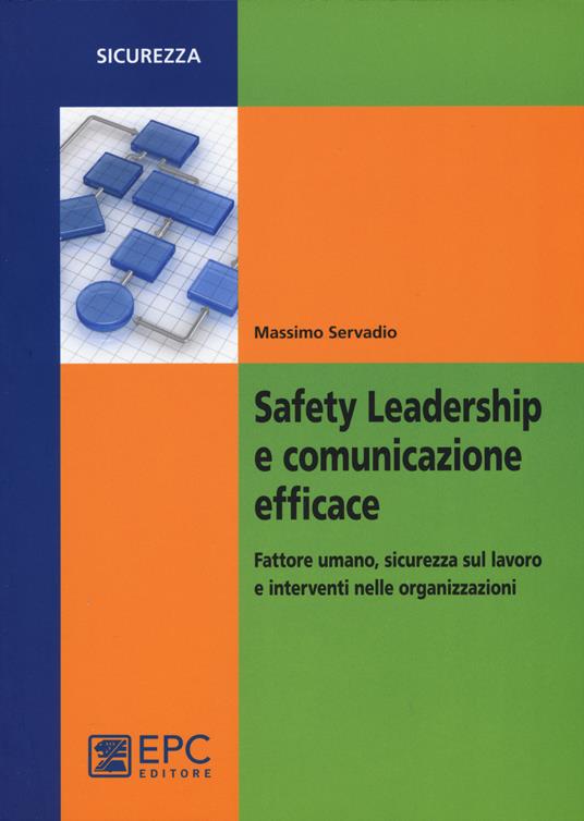 Safety leadership e comunicazione efficace. Fattore umano, sicurezza sul lavoro e interventi nelle organizzazioni - Massimo Servadio - copertina