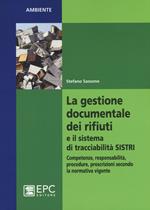 La gestione documentale dei rifiuti e il sistema di tracciabilità SISTRI. Competenze, responsabilità, procedure, prescrizioni secondo la normativa vigente