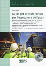 Guida per il coordinatore per l'esecuzione dei lavori. Manuale per i corsi di abilitazione per i coordinatori di 120 ore e di aggiornamento di 40 ore. Con CD-ROM