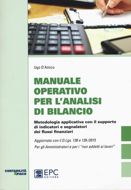 Manuale operativo per l’analisi di bilancio. Metodologia applicativa con il supporto di indicatori e segnalatori dei flussi finanziari - Ugo D’Amico - copertina